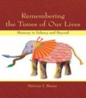 Image for Remembering the Times of Our Lives: Memory in Infancy and Beyond