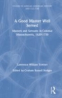 Image for A good master well served  : masters and servants in colonial Massachusetts, 1620-1750