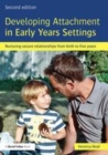 Image for Developing attachment in early years settings: nurturing secure relationships from birth to five years