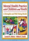 Image for Mental health practice with children and youth: a strengths and well-being model