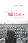 Image for The geography of Malcolm X: black radicalism and the remaking of American space