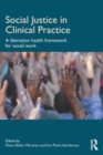 Image for Social justice in clinical practice: a liberation health framework for social work