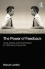 Image for The power of feedback: giving, seeking, and using feedback for performance improvement