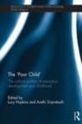 Image for The &#39;poor child&#39;: the cultural politics of education, development and childhood