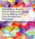 Image for What you really need to know about counselling and psychotherapy training: an essential guide