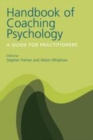 Image for Handbook of coaching psychology: a guide for practitioners