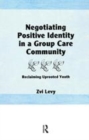 Image for Negotiating positive identity in a group care community  : reclaiming uprooted youth