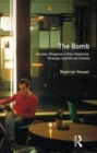 Image for The bomb: nuclear weapons in their historical, strategic and ethical context