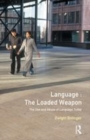 Image for Language - The Loaded Weapon: The Use and Abuse of Language Today