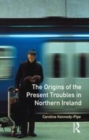 Image for The origins of the present troubles in Northern Ireland