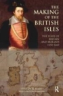 Image for The making of the British Isles: the state of Britain and Ireland, 1450-1660