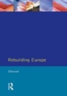 Image for Rebuilding Europe: Western Europe, America and Postwar Reconstruction