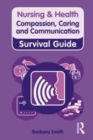 Image for Nursing &amp; health survival guide: compassion, caring and communication