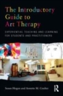 Image for The introductory guide to art therapy: experiential teaching and learning for students and practitioners