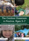 Image for The outdoor classroom in practice, ages 3-7: a month-by-month guide to forest school provision