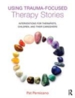 Image for Using trauma-focused therapy stories: interventions for therapists, children, and their caregivers