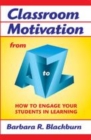 Image for Classroom motivation from A to Z: how to engage your students in learning