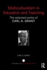 Image for Multiculturalism in education and teaching: the selected works of Carl A. Grant