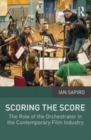 Image for Scoring the score: the role of the orchestrator in the contemporary film industry