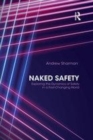 Image for Naked safety  : exploring the dynamics of safety in a fast-changing world