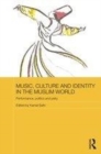 Image for Music, culture and identity in the Muslim world: performance, politics and piety