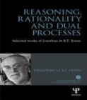 Image for Reasoning, rationality and dual processes: selected works of Jonathan St. B.T. Evans