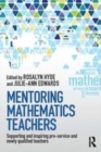 Image for Mentoring mathematics teachers: supporting and inspiring pre-service and newly qualified teachers