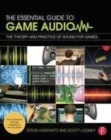 Image for The essential guide to game audio: the theory and practice of sound for games