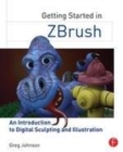 Image for Getting started in ZBrush: an introduction to digital sculpting and illustration