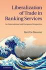 Image for Liberalization of trade in banking services: an international and European perspective