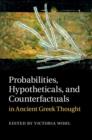 Image for Probabilities, hypotheticals, and counterfactuals in ancient Greek thought