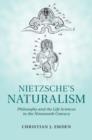 Image for Nietzsche&#39;s naturalism: philosophy and the life sciences in the nineteenth century