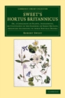 Image for Sweet&#39;s Hortus Britannicus: Or, a Catalogue of Plants, Indigenous, or Cultivated in the Gardens of Great Britain, Arranged According to Their Natural Orders