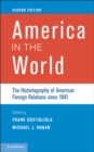 Image for America in the World: The Historiography of American Foreign Relations since 1941