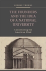 Image for Founders and the Idea of a National University: Constituting the American Mind