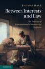 Image for Between interests and law: the politics of transnational commercial disputes