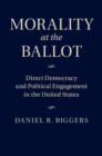Image for Morality at the ballot: direct democracy and political engagement in the United States
