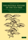 Image for The Natural History of the Tea-Tree: With Observations on the Medical Qualities of Tea, and Effects of Tea-Drinking