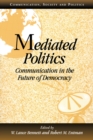 Image for Mediated politics: communication in the future of democracy