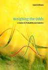Image for Weighing the odds: a course in probability and statistics