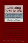 Image for Learning how to ask: a sociolinguistic appraisal of the role of the interview in social science research