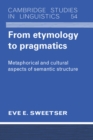Image for From etymology to pragmatics: metaphorical and cultural aspects of semantic structure