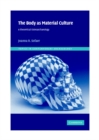 Image for The body as material culture: a theoretical osteoarchaeology