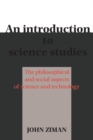 Image for An introduction to science studies: the philosophical and social aspects of science technology