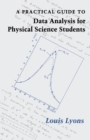 Image for A Practical Guide to Data Analysis for Physical Science Students