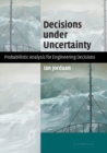 Image for Decisions under uncertainty: probabilistic analysis for engineering decisions