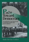 Image for Paths toward democracy: the working class and elites in Western Europe and South America