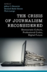 Image for The Crisis of Journalism Reconsidered: Democratic Culture, Professional Codes, Digital Future