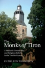 Image for Monks of Tiron: A Monastic Community and Religious Reform in the Twelfth Century
