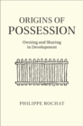 Image for Origins of Possession: Owning and Sharing in Development